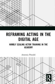 Reframing Acting in the Digital Age : Nimbly Scaling Actor Training in the Academy