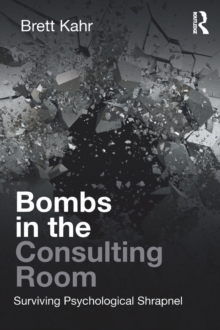 Bombs in the Consulting Room : Surviving Psychological Shrapnel