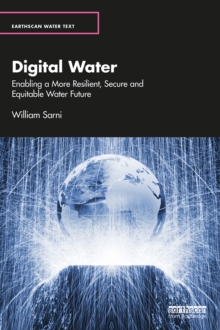 Digital Water : Enabling a More Resilient, Secure and Equitable Water Future