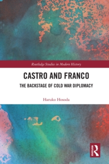 Castro and Franco : The Backstage of Cold War Diplomacy