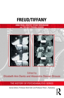 Freud/Tiffany : Anna Freud, Dorothy Tiffany Burlingham and the Best Possible School