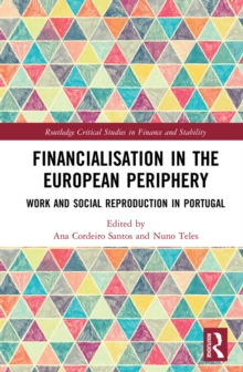 Financialisation in the European Periphery : Work and Social Reproduction in Portugal