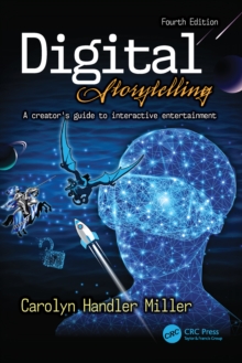 Digital Storytelling 4e : A creator's guide to interactive entertainment