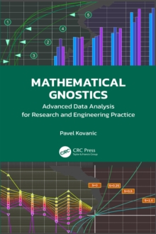 Mathematical Gnostics : Advanced Data Analysis for Research and Engineering Practice