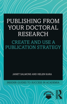 Publishing from your Doctoral Research : Create and Use a Publication Strategy