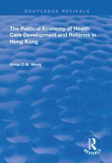 The Political Economy of Health Care Development and Reforms in Hong Kong