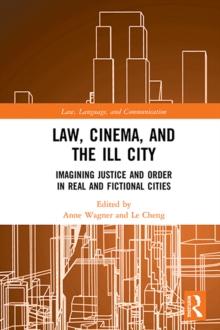 Law, Cinema, and the Ill City : Imagining Justice and Order in Real and Fictional Cities