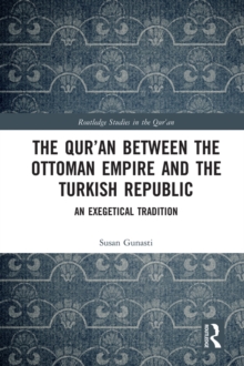 The Qur'an between the Ottoman Empire and the Turkish Republic : An Exegetical Tradition