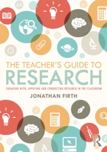 The Teacher's Guide to Research : Engaging with, Applying and Conducting Research in the Classroom