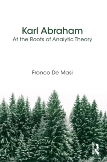 Karl Abraham : At the Roots of Analytic Theory