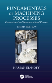 Fundamentals of Machining Processes : Conventional and Nonconventional Processes, Third Edition