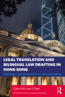 Legal Translation and Bilingual Law Drafting in Hong Kong : Challenges and Interactions in Chinese Regions