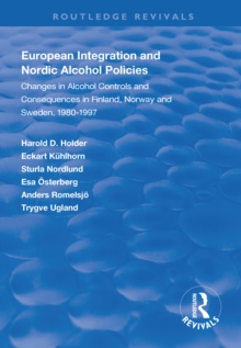 European Integration and Nordic Alcohol Policies : Changes in Alcohol Controls and Consequences in Finland, Norway and Sweden, 1980-97