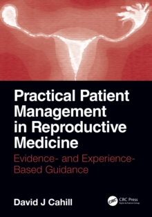 Practical Patient Management in Reproductive Medicine : Evidence- and Experience-Based Guidance