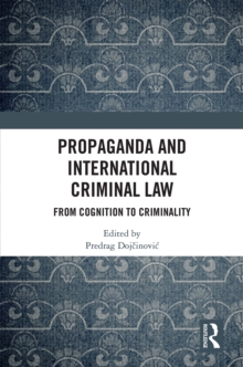 Propaganda and International Criminal Law : From Cognition to Criminality