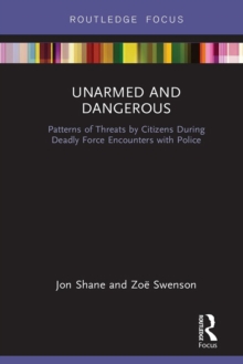 Unarmed and Dangerous : Patterns of Threats by Citizens During Deadly Force Encounters with Police