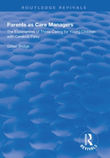 Parents as Care Managers : The Experiences of Those Caring for Young Children with Cerebral Palsy