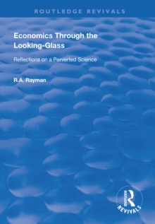 Economics Through the Looking-Glass : Reflections on a Perverted Science