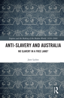 Anti-Slavery and Australia : No Slavery in a Free Land?