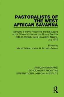 Pastoralists of the West African Savanna : Selected Studies Presented and Discussed at the Fifteenth International African Seminar held at Ahmadu Bello University, Nigeria, July 1979