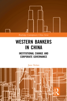 Western Bankers in China : Institutional Change and Corporate Governance