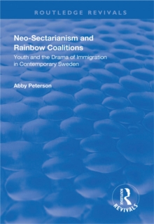 Neo-sectarianism and Rainbow Coalitions : Youth and the Drama of Immigration in Contemporary Sweden