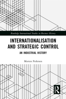 Internationalisation and Strategic Control : An Industrial History