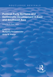 Political Party Systems and Democratic Development in East and Southeast Asia : Volume II : East Asia