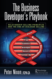 The Business Developer's Playbook : Relationship Selling Principles and the DNA of Dialogue Selling