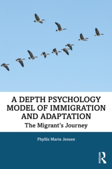 A Depth Psychology Model of Immigration and Adaptation : The Migrant's Journey