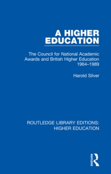 A Higher Education : The Council for National Academic Awards and British Higher Education 1964-1989