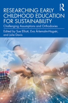 Researching Early Childhood Education for Sustainability : Challenging Assumptions and Orthodoxies