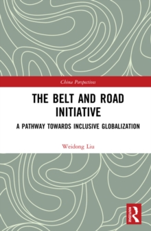 The Belt and Road Initiative : A Pathway towards Inclusive Globalization