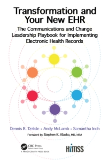 Transformation and Your New EHR : The Communications and Change Leadership Playbook for Implementing Electronic Health Records