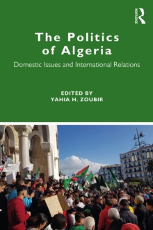 The Politics of Algeria : Domestic Issues and International Relations