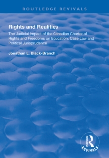 Rights and Realities : The Judicial Impact of the Canadian Charter of Rights and Freedoms on Education, Case Law and Political Jurisprudence