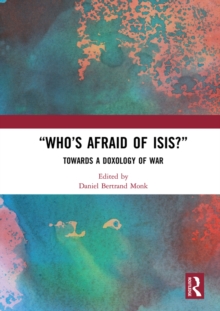 "Who's Afraid of ISIS?" : Towards a Doxology of War