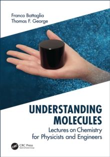 Understanding Molecules : Lectures on Chemistry for Physicists and Engineers