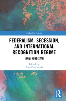 Federalism, Secession, and International Recognition Regime : Iraqi Kurdistan