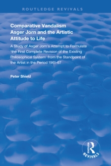 Comparative Vandalism : Asger Jorn and the Artistic Attitude to Life