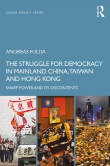 The Struggle for Democracy in Mainland China, Taiwan and Hong Kong : Sharp Power and its Discontents