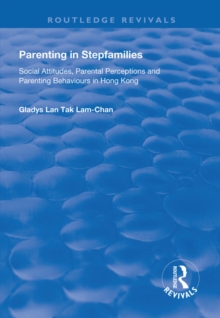 Parenting in Stepfamilies : Social Attitudes, Parental Perceptions and Parenting Behaviours in Hong Kong