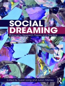 Social Dreaming : Philosophy, Research, Theory and Practice