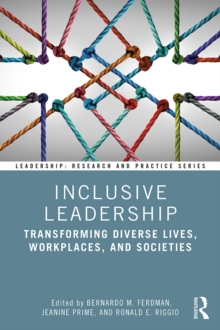 Inclusive Leadership : Transforming Diverse Lives, Workplaces, and Societies