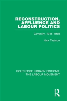 Reconstruction, Affluence and Labour Politics : Coventry, 1945-1960