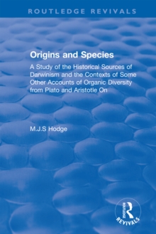 Origins and Species : A Study of the Historical Sources of Darwinism and the Contexts of Some Other Accounts of Organic Diversity from Plato and Aristotle On