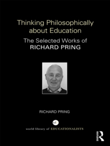 Thinking Philosophically about Education : The Selected Works of Richard Pring