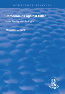 Democracies Against Hitler : Myth, Reality and Prologue