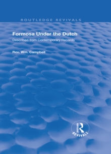 Formosa Under the Dutch : Described from Contemporary Records with Explanatory Notes and a Bibliography of the Island