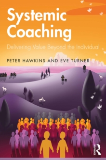 Systemic Coaching : Delivering Value Beyond the Individual